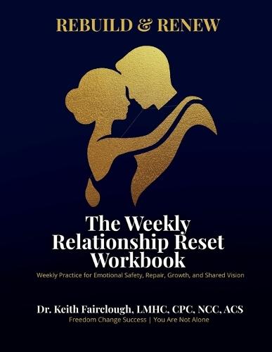 Rebuild and Renew The Weekly Relationship Reset Workbook: A Guided Workbook for Repair, Reconnection, and Relationship Renewal