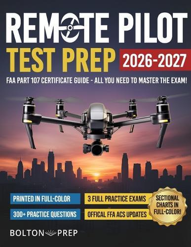 Remote Pilot FAA Part 107 Study Guide in Full-Color: The Complete UAG Test Prep with Full Practice Exams & Bonus Questions