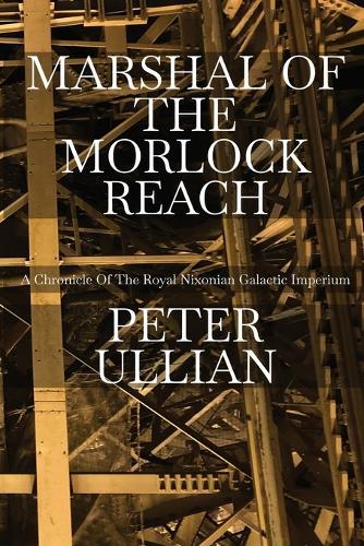 Marshal of the Morlock Reach: A Chronicle of the Royal Nixonian Galactic Imperium