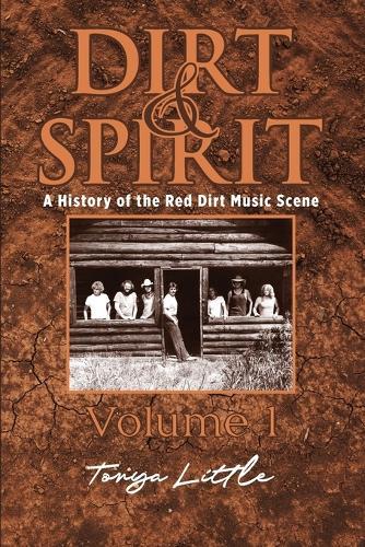 Dirt & Spirit: A History of the Red Dirt Music Scene Volume 1