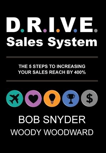 DRIVE Sales System: The 5 Steps to Increasing Your Sales Reach by 400%