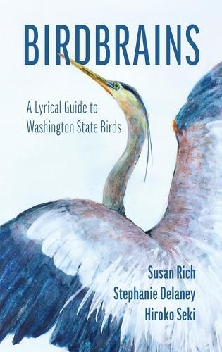 Birdbrains: A Lyrical Guide to Washington State Birds