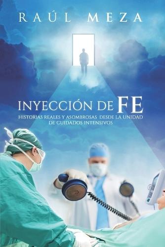 Inyecci�n de Fe: Historias Reales y Asombrosas desde la Unidad de Cuidados Intensivos