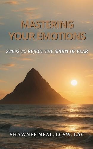 Mastering Your Emotions: Steps to Reject the Spirit of Fear