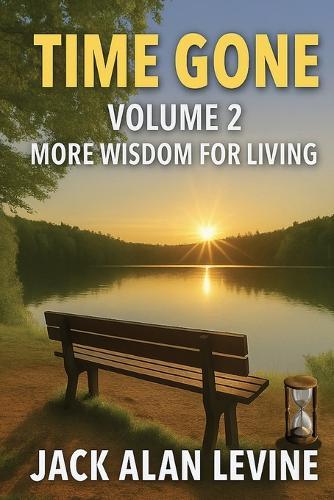 Time Gone Vol 2: More Wisdom For Living: More Wisdom for Living: MORE WISDOM FOR LIVING: Volume 2 - More Wisdom for Living: Volume 2 - More Wisdom for Living: Volume 2 - More Wisdom for Living