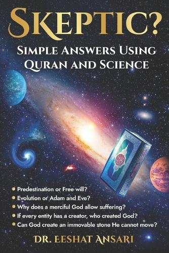 Skeptic? Simple Answers Using Quran and Science