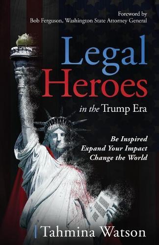 Legal Heroes in the Trump Era: Be Inspired. Expand Your Impact. Change the World.