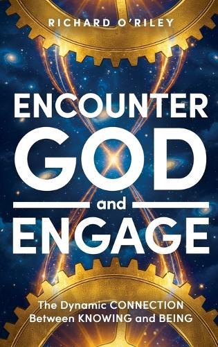 Encounter God and Engage: The Dynamic Connection Between Knowing and Being