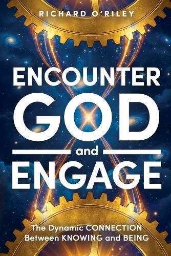 Encounter God and Engage: The Dynamic Connection Between Knowing and Being