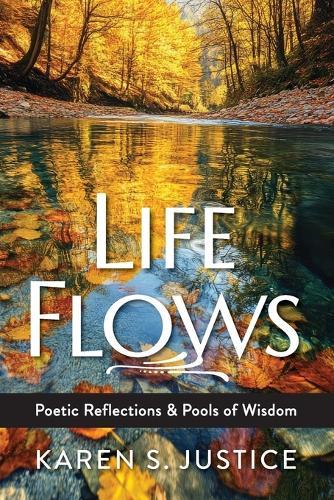 Life Flows: Poetic Reflections & Pools of Wisdom
