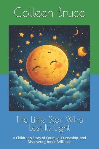 The Little Star Who Lost Its Light: A Children's Story of Courage, Friendship, and Discovering Inner Brilliance