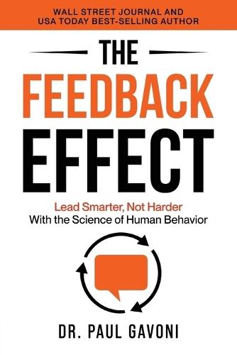 The Feedback Effect: Lead Smarter, Not Harder With the Science of Human Behavior