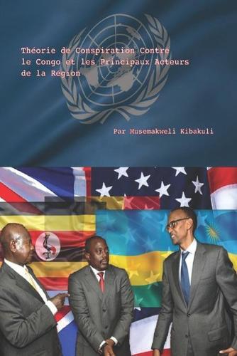 Theorie de Conspiration Contre le Congo et les Principaux Acteurs de la Region