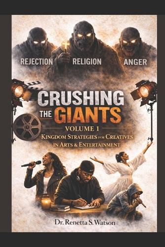 Crushing The Giants Volume 1: Kingdom Strategies For Creatives in Arts & Entertainment