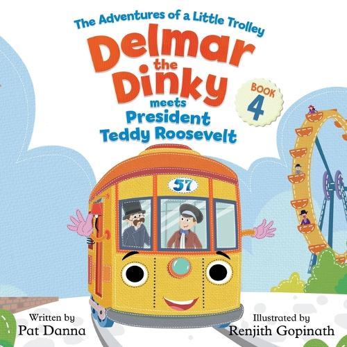 Delmar the Dinky Meets President Teddy Roosevelt: The Adventures of a Little Trolley