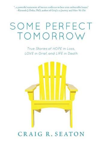 Some Perfect Tomorrow: True Stories of Hope in Loss, Love in Grief, and Life in Death