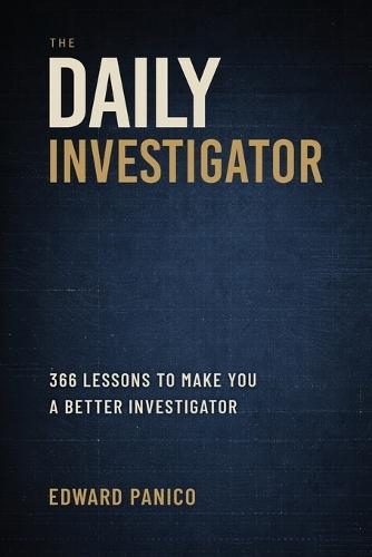 The Daily Investigator: 366 Lessons To Make You A Better Investigator