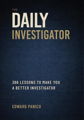 The Daily Investigator: 366 Lessons To Make You A Better Investigator