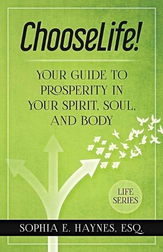 ChooseLife!: Your guide to prosperity in your spirit, soul and body