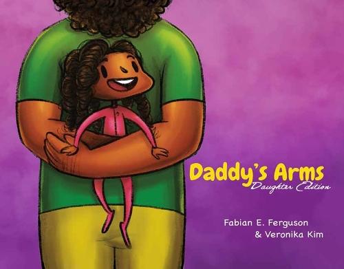 Daddy’s Arms: Daughter Edition: Board Book