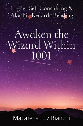 Awaken the Wizard Within 1001: Higher Self Consulting & Akashic Records Reading