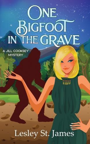 One Bigfoot in the Grave: A Jill Cooksey Mystery