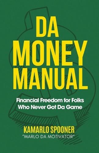 Da Money Manual: Financial Freedom for Folks Who Never Got Da Game