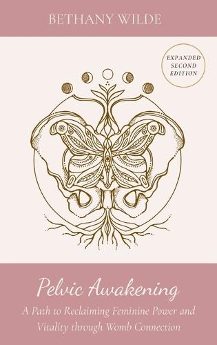 Pelvic Awakening: A Path to Reclaiming Power and Vitality through Womb Connection