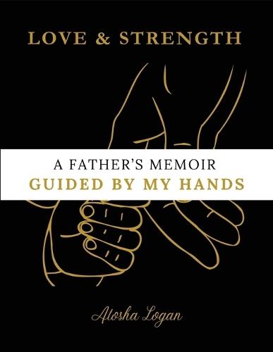 A Father's Memoir: Guided By My Hands