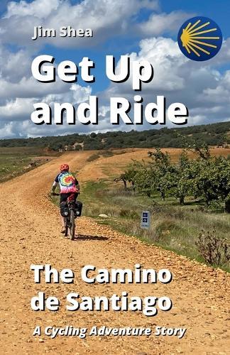 Get Up and Ride: The Camino de Santiago - A Cycling Adventure Story
