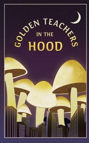 Golden Teachers In The Hood