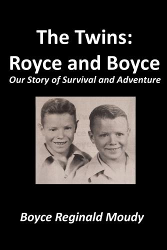 The Twins: Royce and Boyce: Our Story of Survival and Adventure