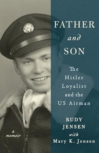 Father and Son: The Hitler Loyalist and the US Airman