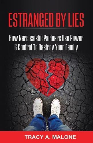 Estranged By Lies: How Narcissistic Partners Use Power & Control To Destroy Your Family