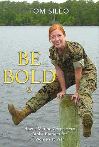 Be Bold: How a Marine Corps Hero Broke Barriers for Women at War