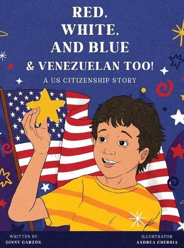 Red, White, and Blue & Venezuelan Too!: A US Citizenship Story