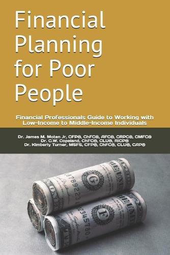 Financial Planning for Poor People: Financial Professionals Guide to Working with Low-Income to Middle-Income Individuals