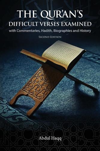 The Qur'an's Difficult Verses Examined: with Commentaries, Hadith, Biographies and History