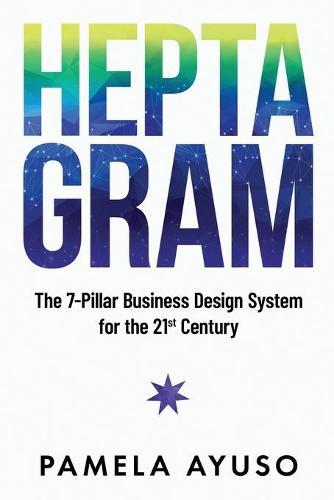 Heptagram: The 7-Pillar Business Design System for the 21st Century