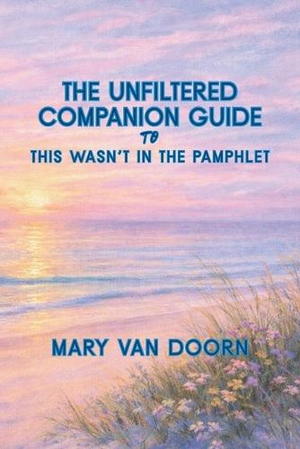 The Unfiltered Companion Guide to This Wasn't in the Pamphlet