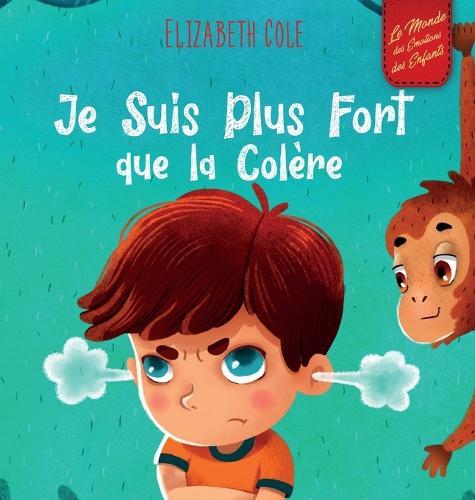 Je Suis Plus Fort que la Colère: un Livre Illustré sur la Gestion de la Colère et qui Traite des Émotions des Enfants (Sentiments Préscolaires)