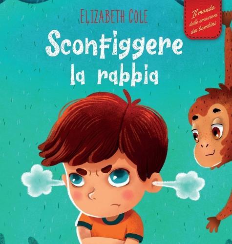 Sconfiggere la rabbia: Libro illustrato su come gestire la rabbia e gestire le emozioni dei più piccoli (Emozioni d'infanzia)