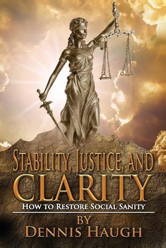Stability, Justice, and Clarity: How to Restore Social Sanity