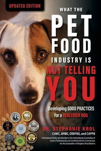 What the Pet Food Industry Is Not Telling You: Developing Good Practices for a Healthier Dog