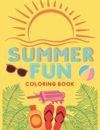 Summer Fun: Summer Inspired Coloring Book, Relaxing Stress Relieving Summer Designs, Color Therapy