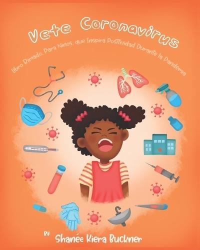Vete, Coronavirus!: Libro Rimado, Para Ninos, que Inspira Positividad Durante la Pandemia