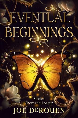 Eventual Beginnings: Stories Short and Longer