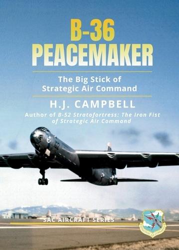 B-36 Peacemaker: The Big Stick of Strategic Air Command