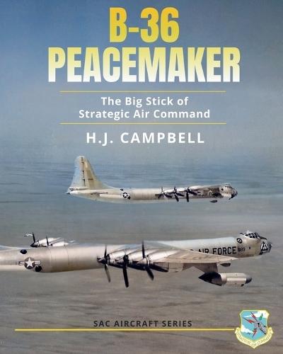 B-36 Peacemaker: The Big Stick of Strategic Air Command