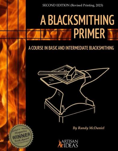 A Blacksmithing Primer: A Course in Basic and Intermediate Blacksmithing